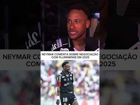 NEYMAR COMENTA SOBRE NEGOCIAÇÃO COM O FLUMINENSE EM 2025! #fluminense#neymar#futebol#santosfc